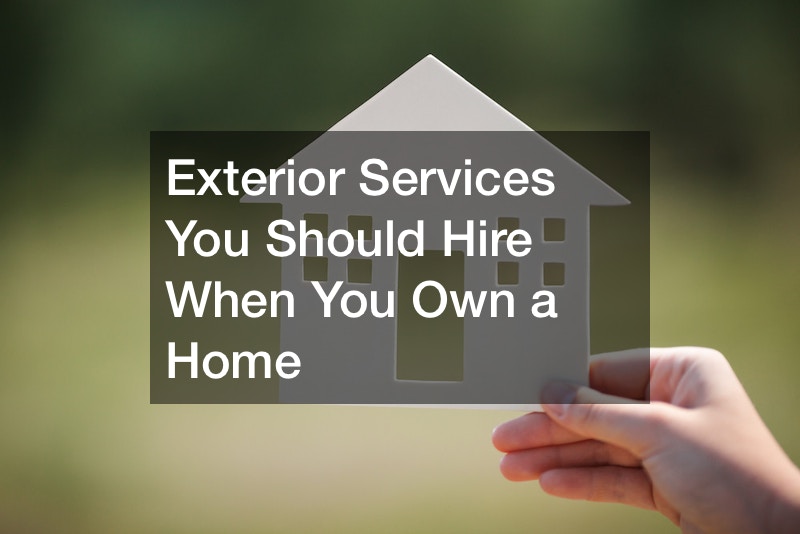 Exterior Services You Should Hire When You Own a Home