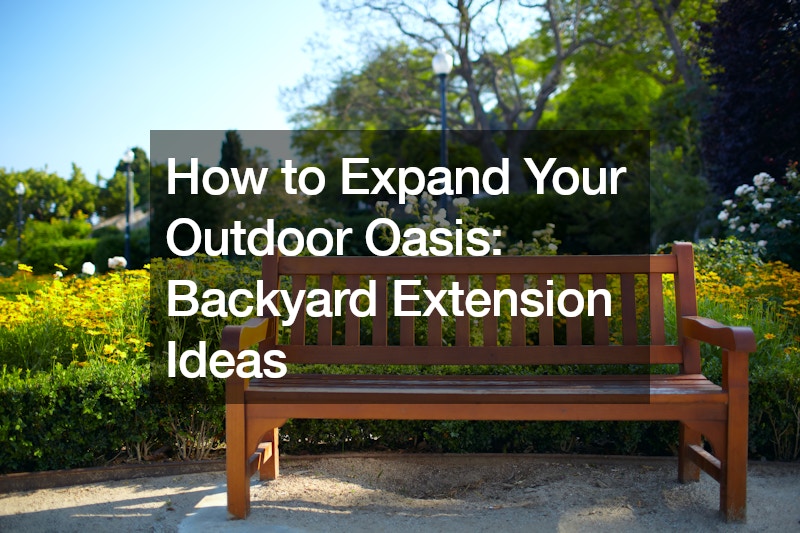 How to Expand Your Outdoor Oasis  Backyard Extension Ideas