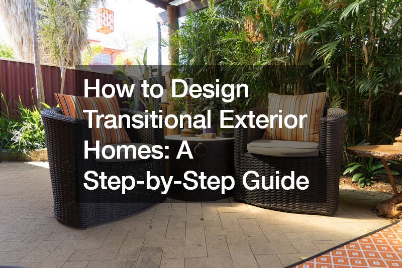 How to Design Transitional Exterior Homes  A Step-by-Step Guide