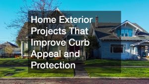 Home Exterior Projects That Improve Curb Appeal and Protection